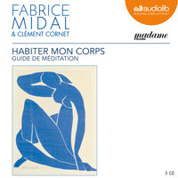 Habiter mon corps - Guide de méditation - Fabrice Midal, Clément Cornet