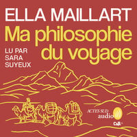 Ma philosophie du voyage - Ella Maillart