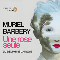 Une rose seule - Muriel Barbery