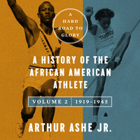 A Hard Road to Glory, Volume 2 (1919-1945): A History of the African-American Athlete - Arthur Ashe