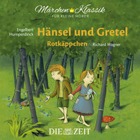 Die ZEIT-Edition "Märchen Klassik für kleine Hörer" - Hänsel und Gretel und Rotkäppchen mit Musik von Engelbert Humperdinck und Richard Wagner - Brüder Grimm
