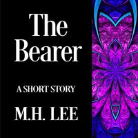 The Bearer - M.H. Lee
