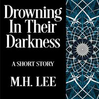 Drowning In Their Darkness - M.H. Lee
