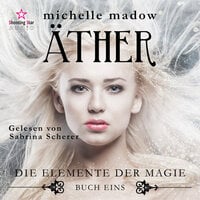 Äther - Die Elemente der Magie, Band 1 (ungekürzt) - Michelle Madow