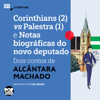 Corinthians (2) vs Palestra (1) e Notas biograficas do novo deputado: dois contos de Alcântara Machado - Alcântara Machado