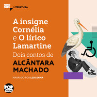 A insigne Cornélia e O lírico Lamartine: Dois contos de Alcânata Machado - Alcântara Machado