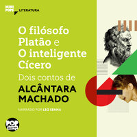 O filósofo Platão e o Inteligente Cícero: dois contos de Alcântara Machado - Alcântara Machado