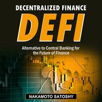 DECENTRALIZED FINANCE (DeFi)-Alternative to Central Banking for the Future of Finance: How to Trade-Borrow-Lend-Save-Invest in Cryptocurrency Peer to Peer(P2P). Yield Farming & Investing for Beginners - Nakamoto Satoshy