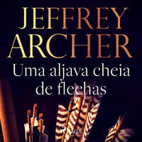 Uma aljava cheia de flechas - Jeffrey Archer