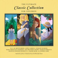 The Ultimate Classic Collection for Children - Various authors, Charles Dickens, Charles Perrault, L. Frank Baum, Frances Hodgson Burnett, L. M. Montgomery, Lewis Carroll, Hans Christian Andersen, The Brothers Grimm, George Zarr