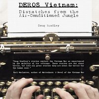 DEROS Vietnam: Dispatches from the Air-Conditioned Jungle - Doug Bradley
