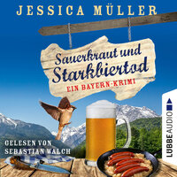 Sauerkraut und Starkbiertod - Ein Bayern-Krimi - Hauptkommissar Hirschberg, Teil 6 (Ungekürzt) - Jessica Müller
