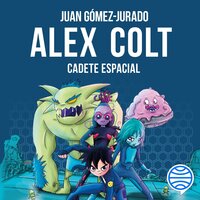 Alex Colt. Cadete espacial: Alex Colt 1 - Juan Gómez-Jurado
