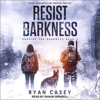 Resist the Darkness: A Post Apocalyptic EMP Survival Thriller - Ryan Casey