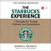 The Starbucks Experience: 5 Principles for Turning Ordinary Into Extraordinary - Joseph A. Michelli
