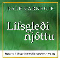 Lífsgleði njóttu - sigrastu á áhyggjunum áður en þær sigra þig - Dale Carnegie