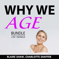 Why We Age Bundle, 2 in 1 Bundle - Blaire Shaw, Charlotte Shaffer