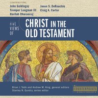 Five Views of Christ in the Old Testament: Genre, Authorial Intent, and the Nature of Scripture - Zondervan