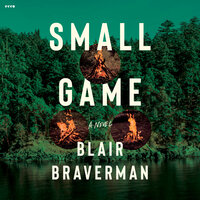 Small Game: A Novel - Blair Braverman