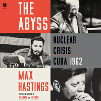 The Abyss: Nuclear Crisis Cuba 1962 - Max Hastings
