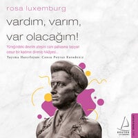 Vardım Varım Varolacağım - Rosa Luxemburg - Rosa Luxemburg