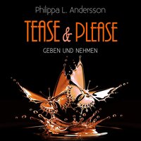 Tease & Please - Geben und Nehmen - Philippa L. Andersson