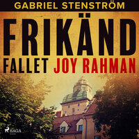 Frikänd : fallet Joy Rahman - Gabriel Stenström