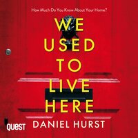We Used to Live Here: An addictive and gripping psychological thriller - Daniel Hurst