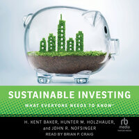 Sustainable Investing: What Everyone Needs to Know - H. Kent Baker, John F. Nofsinger, Hunter M. Holzhauer
