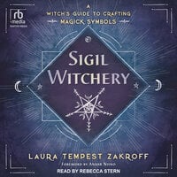 Sigil Witchery: A Witch's Guide to Crafting Magick Symbols - Laura Tempest Zakroff