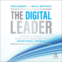 The Digital Leader: Finding a Faster, More Profitable Path to Exceptional Growth, 1st Edition - Ram Charan, Raj B. Vattikuti