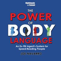 The Power of Body Language: An Ex-FBI Agent's System for Speed-Reading People - Joe Navarro