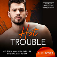 Hot Trouble (ungekürzt) - C.R. Scott