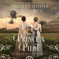 The Prince's Pilot: An alt-Regency steampunk adventure - Shelley Adina, R.E. Scott