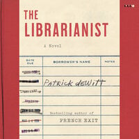 The Librarianist: A Novel - Patrick deWitt