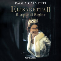 Elisabetta II: Ritratto di Regina - Paola Calvetti