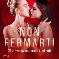 Non fermarti: 21 brevi racconti erotici bollenti - LUST authors