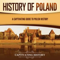 History of Poland: A Captivating Guide to Polish History - Captivating History