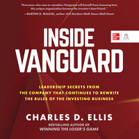 Inside Vanguard: Leadership Secrets From the Company That Continues to Rewrite the Rules of the Investing Business - Charles D. Ellis