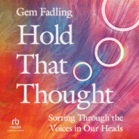 Hold That Thought: Sorting Through the Voices in Our Heads - Gem Fadling