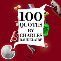 100 Quotes by Charles Baudelaire - Charles Baudelaire