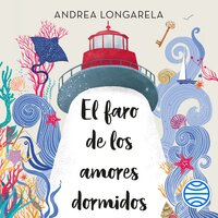 El faro de los amores dormidos - Andrea Longarela