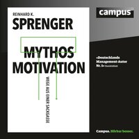 Mythos Motivation: Wege aus einer Sackgasse - Reinhard K. Sprenger