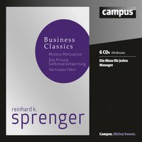 Sprenger Business Classics: Mythos Motivation, Prinzip Selbstverantwortung, Vertrauen führt - Reinhard K. Sprenger
