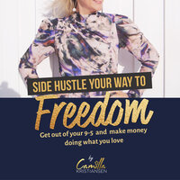 Side hustle your way to freedom! Get out of your 9-5 and make money doing what you love - Camilla Kristiansen