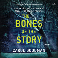 The Bones of the Story: A Novel - Carol Goodman