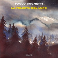 La felicità del lupo - Paolo Cognetti