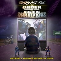 Tommy and the Order of Cosmic Champions - Anthony D. Grate, Anthony J. Rapino
