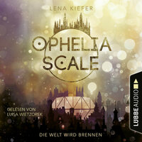 Die Welt wird brennen - Ophelia Scale, Teil 1 (Ungekürzt) - Lena Kiefer