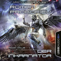 Projekt Stellar: Der Inkarnator - Projekt Stellar, Teil 1 (Ungekürzt) - Roman Prokofiev